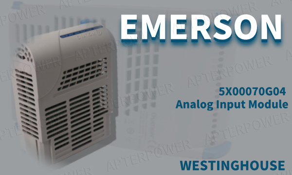 Improving System Reliability and Return on Investment: The Key Value of the Emerson 5X00070G04 Analog Input Module in Industrial Automation